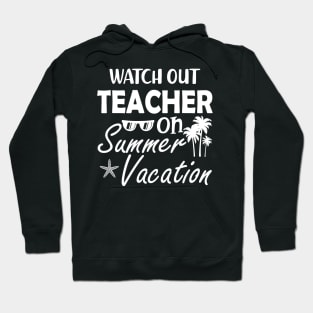 Watch Out Teacher on summer vacation Hoodie